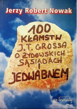 100 kłamstw J T Grossa o żydowskich sąsiadach i Jedwabnem Autograf Autora