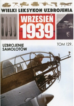 Wielki Leksykon Uzbrojenia Wrzesień 1939 Tom 129 Uzbrojenie samolotów
