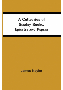 A Collection Of Sundry Books, Epistles And Papers