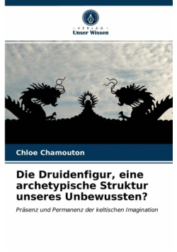 Die Druidenfigur, eine archetypische Struktur unseres Unbewussten?