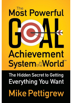 The Most Powerful Goal Achievement System in the World