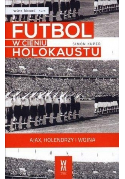 Futbol w cieniu Holokaustu Ajax Holendrzy i wojna