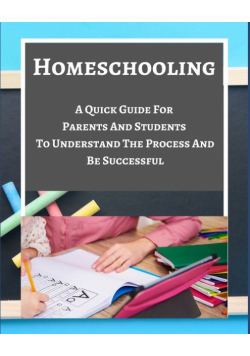 Homeschooling - A Quick Guide For Parents And Students To Understand The Process And Be Successful - Blue Gray White