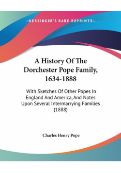 A History Of The Dorchester Pope Family, 1634-1888