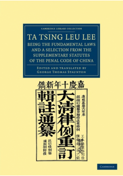 Ta Tsing Leu Lee; Being the Fundamental Laws, and a Selection from the Supplementary Statutes, of the Penal Code of China