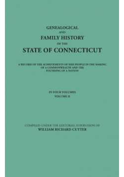 Genealogical and Family History of the State of Connecticut. a Record of the Achievements of Her People in the Making of a Commonwealth and the Foundi