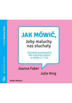 Jak mówić, żeby maluchy nas słuchały. Audiobook