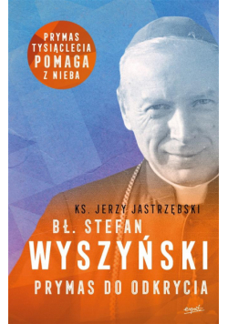 Bł. Stefan Wyszyński. Prymas do odkrycia