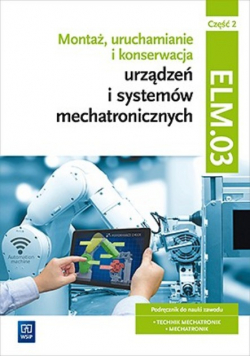 Montaż uruchamianie i konserwacja urządzeń i systemów mechatronicznych Część 2