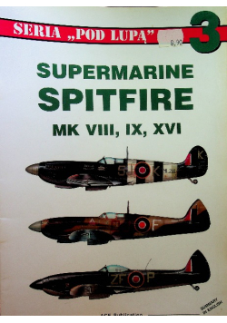 Seria Pod Lupą nr 3 Supermarine Spitfire Mk VIII IX XVi