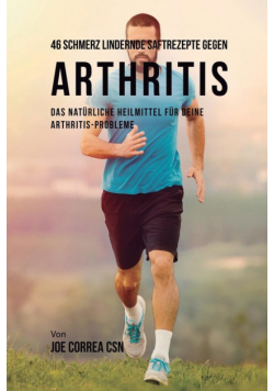 46 Schmerz lindernde Saftrezepte gegen Arthritis