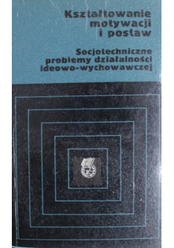 Kształtowanie motywacji i postaw