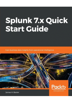 Splunk 7.x Quick Start Guide