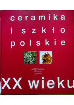 Ceramika i szkło polskie XX wieku