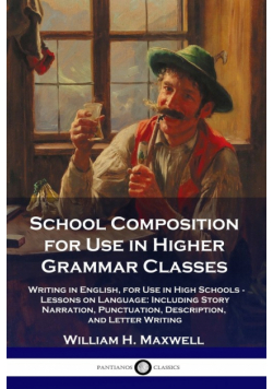 School Composition for Use in Higher Grammar Classes