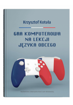 Gra komputerowa na lekcji języka obcego: Procesy interakcyjne w zgamifikowanej klasie języka francus