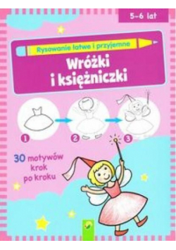 Rysowanie łatwe i przyjemne - Wróżki i księżniczki