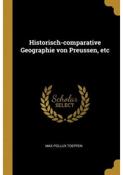 Historisch-comparative Geographie von Preussen, etc