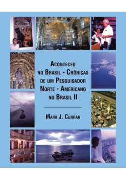 Aconteceu no Brasil - Crônicas de um Pesquisador Norte - Americano no Brasil II