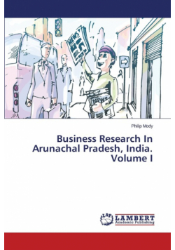 Business Research in Arunachal Pradesh, India. Volume I