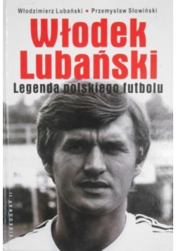 Włodek Lubański Legenda polskiego futbolu