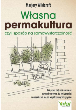 Własna permakultura, czyli sposób na samowystarczalność