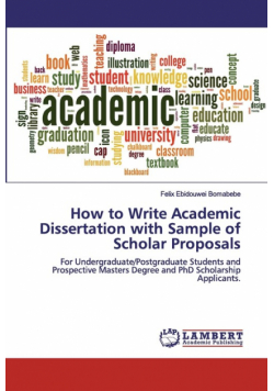 How to Write Academic Dissertation with Sample of Scholar Proposals