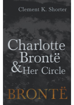 Charlotte Brontë and Her Circle