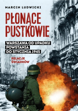 Płonące pustkowie Warszawa od upadku Powstania do stycznia 1945