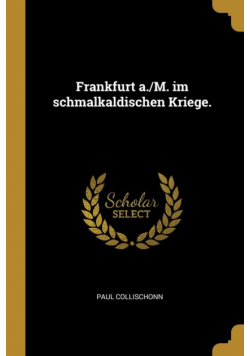 Frankfurt a./M. im schmalkaldischen Kriege.