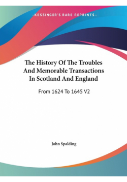 The History Of The Troubles And Memorable Transactions In Scotland And England
