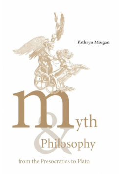 Myth and Philosophy from the Presocratics to Plato