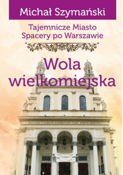 Spacery po Warszawie. Wola wielkomiejska