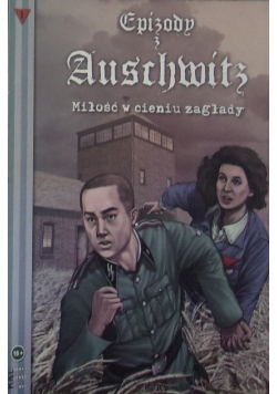 Epizody z Auschwitz Miłość w cieniu zagłady