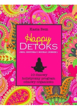 Happy detoks. Jedz, oddychaj i kochaj siebie