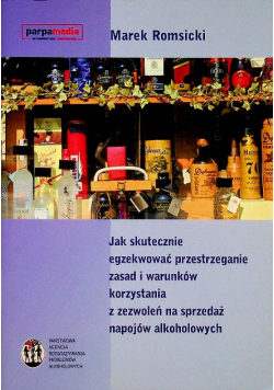 Jak skutecznie egzekwować przestrzeganie zasad i  warunków korzystania z zezwoleń na sprzedaż napojów alkoholowych