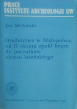 Osadnictwo w Małopolsce od II okresu epoki brązu do początków okresu lateńskiego