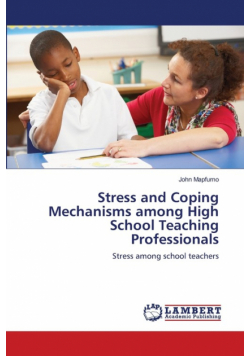 Stress and Coping Mechanisms among High School Teaching Professionals