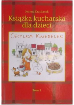 Książka kucharska dla dzieci Cecylka Knedelek tom 1