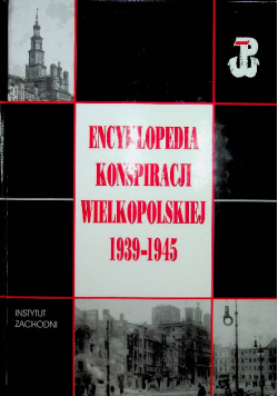 Encyklopedia konspiracji Wielkopolskiej 1939-1945