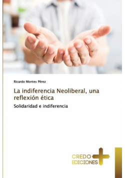 La indiferencia Neoliberal, una reflexión ética