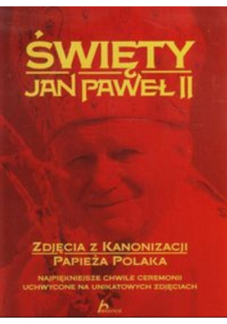 Święty Jan Paweł II Zdjęcia z kanonizacji papieża Polaka