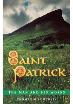 Saint Patrick - The Man and His Works