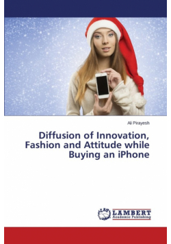 Diffusion of Innovation, Fashion and Attitude while Buying an iPhone