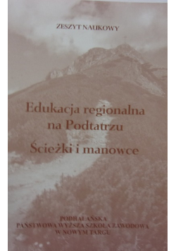 Edukacja regionalna na Podtatrzu Ścieżki i manowce