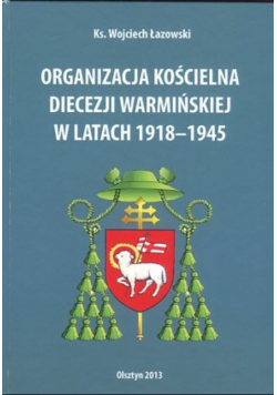 Organizacja kościelna diecezji warmińskiej w latach 1918 - 1945