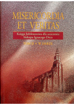 Misericordia et veritas Księga jubileuszowa dla uczczenia biskupa Ignacego Deca tom II W darze