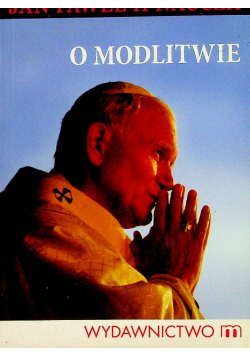 O modlitwie Jan Paweł II naucza
