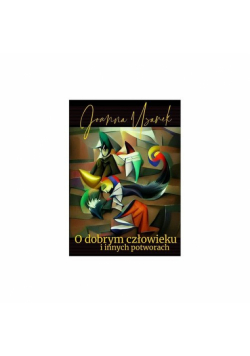O dobrym człowieku i innych potworach