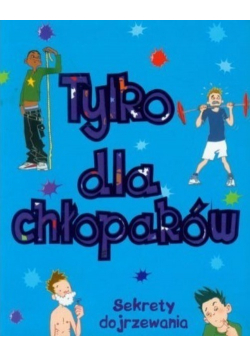 Tylko dla chłopaków Sekrety dojrzewania
